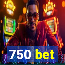 750 bet